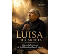 Luisa Piccarreta: Visions, Suffering, and the Soul Chosen for a Heavenly Mission