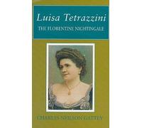 Luisa Tetrazzini: The Florentine Nightingale