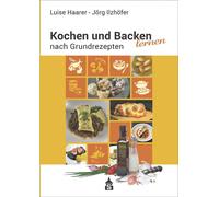 Luise Haarer Jörg Ilzhöfer Kochen und Backen lernen nach Grundrezepten (Poche)