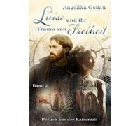 Luise und ihr Traum vom Morgen: Meine Ur-Grossmutter aus der Kaiserzeit