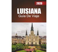 LUISIANA GUÍA DE VIAJE 2026: Adéntrate en el corazón de Luisiana: explora la rica mezcla de culturas, monumentos emblemáticos, maravillas naturales, ... de celebración del estado del pantano