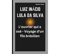 LUIZ INÁCIO LULA DA SILVA: L'ouvrier qui a osé - Voyage d'un fils brésilien