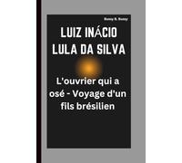 LUIZ INÁCIO LULA DA SILVA: L'ouvrier qui a osé - Voyage d'un fils brésilien