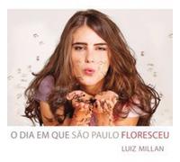 Luiz Millan - O Dia Em Que Sao Paulo Floresceu
