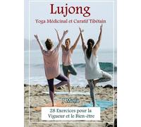 Lujong : Yoga Médicinal et Curatif Tibétain: 28 Exercices pour la Vigueur et le Bien-être