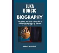 LUKA DONCIC BIOGRAPHY: The Journey of a Young Legend How a Kid from Europe Took Over the NBA and Redefined Greatness
