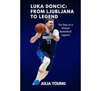 Luka Doncic: From Ljubljana to Legend: The Rise of a Global Basketball Legend