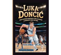 LUKA DONČIĆ: From Slovenian Wonderkid to NBA Superstar (A Biography Book for Kids)