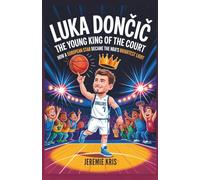 Luka Dončić: The Young King of the Court: How a European Star Became the NBA’s Brightest Light