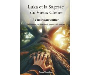 Luka et la Sagesse du Vieux Chêne - Le nouveau sentier: Une histoire qui sème des graines de conscience et de connexion