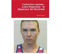 Collection assises : Luka Magnotta - le dépeceur de Montréal