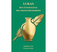 Lukas - Das Evangelium des Menschensohnes: Erzählt von Stefan Zweig