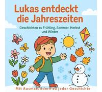 Lukas entdeckt die Jahreszeiten: Geschichten zu Frühling, Sommer, Herbst und Winter