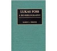 Lukas Foss, Bio-bibliographies in Music Karen L. Perone (Auteur)