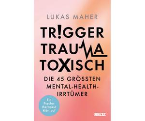 Lukas Maher Trigger, Trauma, toxisch: Die 45 größten Mental-Health-Irrtü (Poche)