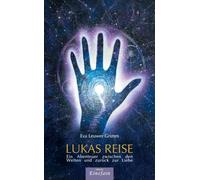 Lukas Reise: Ein Abenteuer zwischen den Welten und zurück zur Liebe