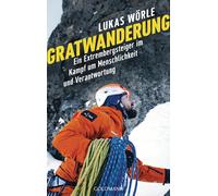 Lukas Wörle Gratwanderung: Ein Extrembergsteiger im Kampf um Menschlichk (Poche)