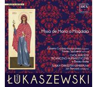 Lukaszewski : Musica Sacra, Vol. 4 "Missa de Maria a Magdala. Grodzka-Lopuszynska, Sadownik, Borowski