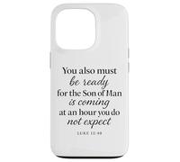 Luke 12:40 Be Ready The Son Man is Coming Verse des Écritures Coque pour iPhone 13 Pro