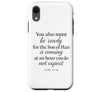 Luke 12:40 Be Ready The Son Man is Coming Verse des Écritures Coque pour iPhone XR