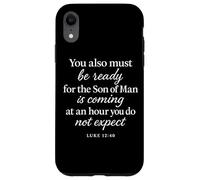 Luke 12:40 Be Ready The Son Man is Coming Verse des Écritures Coque pour iPhone XR