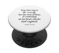 Luke 12:40 Be Ready The Son Man is Coming Verse des Écritures PopSockets PopGrip Adhésif