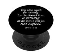 Luke 12:40 Be Ready The Son Man is Coming Verse des Écritures PopSockets PopGrip Adhésif