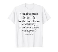 Luke 12:40 Be Ready The Son Man is Coming Verse des Écritures T-Shirt
