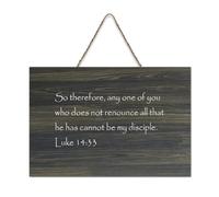 Luke 14:33 Panneau en bois avec inscription « So therefore Any One of You Who Does Not Renounce All That He » 15,2 x 25,4 cm Décoration murale rustique à suspendre pour porte d'entrée, salon, cuisine