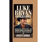 LUKE BRYAN BIOGRAPHY: Country On Tour, Never Out Of Tune - How A Nashville Hit-Maker Is Re-Inventing The Live Show In The “Mind Of A Country Boy” Era