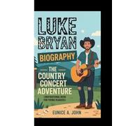 LUKE BRYAN BIOGRAPHY: The Country Concert Adventure ( Inspirational Book For Young Readers)