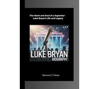 LUKE BRYAN BIOGRAPHY: The Heart and Soul of a Superstar- Luke Bryan's Life and Legacy