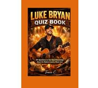 LUKE BRYAN QUIZ BOOK: 101 question to test your knowledge about the modern country music icon