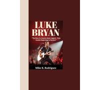 LUKE BRYAN: “The Rise of a Country Music Legend - From Humble Beginnings to Stardom”