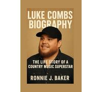 LUKE COMBS BIOGRAPHY: The Life Story Of A Country Music Superstar