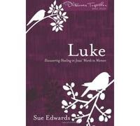 Luke: Discovering Healing in Jesus' Words to Women (Discover Together Bible Studies) - [Livre en VO] Sue Edwards (Auteur)