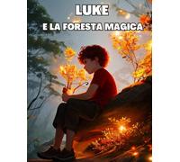 Luke E La Foresta Magica: Libro Illustrato Per Bambini