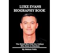 Luke Evans Biography Book: The Welsh Boy from the Valleys Who Rose to Stardom
