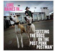 Luke Haines - Luke Haines in…Setting Dogs on The Post Punk Postman