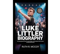 LUKE LITTLER BIOGRAPHY: The Inspiring Story of Darts’ Young Prodigy, From Warrington Roots to World Championship Stardom