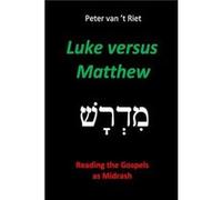 Luke versus Matthew Reading the Gospels as Midrash - Peter van t Riet - Amazon Digital Services LLC KDP - Livre en Anglais Peter van t RietPeter van t Riet (Auteur)