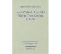 Lukes Portrait of Gentiles Prior to Their Coming to Faith by Christoph W. Stenschke Christoph W. Stenschke (Auteur)