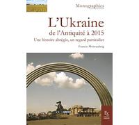 L'Ukraine: De l'Antiquité à 2015 Une histoire abrégée, un regard particulier
