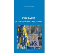 L'Ukraine : de l'indépendance à la guerre 3e édition - Alexandra Goujon - Cavalier Bleu Eds - broché - Essai