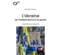 L'Ukraine : de l'indépendance à la guerre - Alexandra Goujon - Cavalier Bleu Eds - broché - Essai