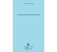 Alexis Gritchenko – L'Ukraine de mes jours bleus – Roman – Broché – L'Harmattan