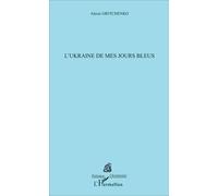 L'Ukraine de mes jours bleus - Alexis Gritchenko - L'harmattan - broché - Roman