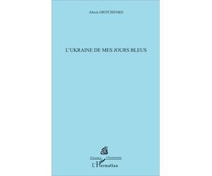 L'Ukraine de mes jours bleus - Alexis Gritchenko - L'harmattan - broché - Roman