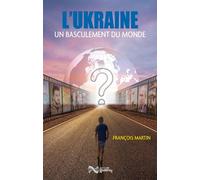 L'ukraine et le basculement du monde Un basculement du monde - François Martin - Godefroy Jean-Cyrille Eds - broché - Essai