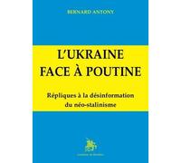 L'Ukraine face à Poutine Répliques à la désinformation du néo-stalinisme - Bernard Antony - Godeffroy De Bouillon - broché - Essai